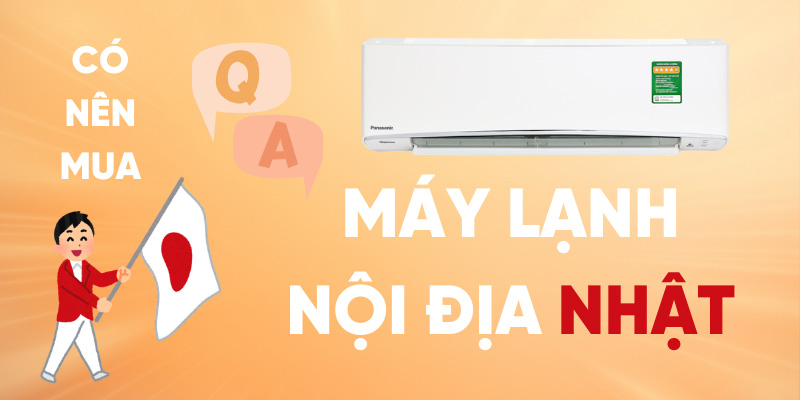 Có nên mua máy lạnh nội địa nhật